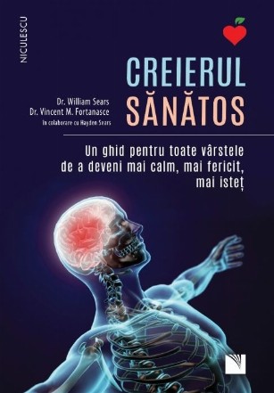 Creierul sănătos : un ghid pentru toate vârstele de a deveni mai calm, mai fericit, mai isteţ