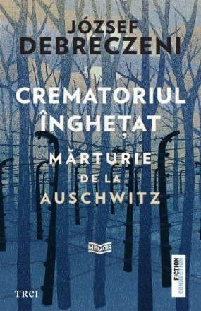 Crematoriul îngheţat : mărturie de la Auschwitz