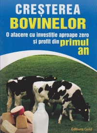 Cresterea bovinelor. O afacere cu investitie aproape zero si profit din primul an