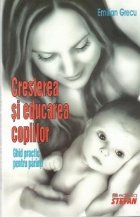 Cresterea si educarea copilului - Ghid practic pentru parinti