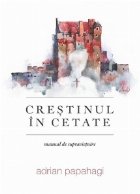 Crestinul in cetate (manual de supravietuire)