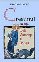 Crestinul fata bolii suferintei mortii