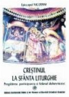 Crestinul Sfanta Liturghie Pregatirea participarea