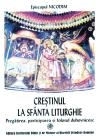 Crestinul la Sfanta Liturghie - Pregatirea, participarea si folosul duhovnicesc