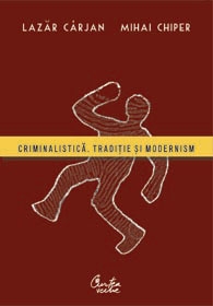 Criminalistica. Traditie si modernism