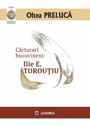 Cărturari bucovineni : Ilie E. Torouţiu