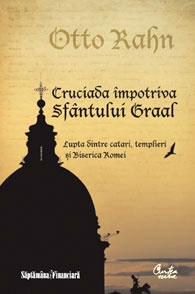 Cruciada impotriva Sfantului Graal - Lupta dintre catari, templieri si Biserica Romei