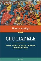 Cruciadele. Istoria războiului pentru eliberarea Pămîntului Sfînt (ediția 2013)