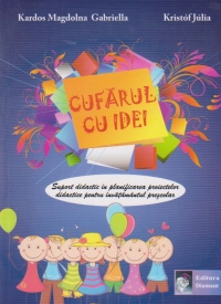 Cufarul cu idei. Suport didactic in planificarea proiectelor didactice pentru invatamantul prescolar