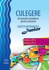 Culegere de exercitii si probleme pentru concursul Gazeta Matematica Junior - Clasa a III-a, Clasa a IV-a