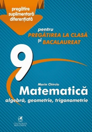 Culegere Matematica: algebra, geometrie, trigonometrie. Clasa a IX-a, pentru pregatirea la clasa si bacalaureat