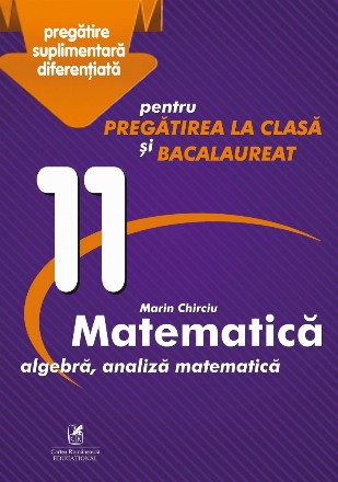 Culegere Matematica: algebra, analiza matematica. Clasa a XI-a, pentru pregatirea la clasa si bacalaureat