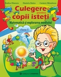 Culegere pentru copii isteti. Matematica si explorarea mediului clasa I