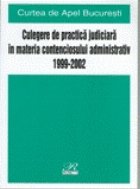 Culegere de Practica Judiciara    in Materia Contenciosului Administrativ 1999-2002 (Curtea de Apel Bucuresti)