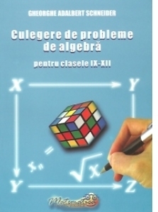 Culegere de probleme de algebra pentru clasele IX - XII