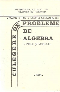 Culegere de probleme de algebra - Inele si Module