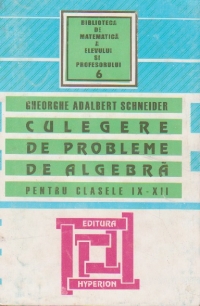 Culegere de probleme de algebra pentru clasele IX - XII