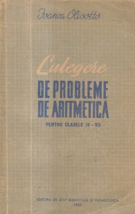 Culegere de probleme de aritmetica pentru clasele IV-VII (Editie 1958)