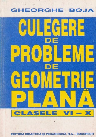 Culegere de probleme de geometrie plana. Clasele VI-X