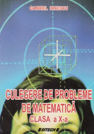 Culegere de probleme de matematica. Clasa a X-a