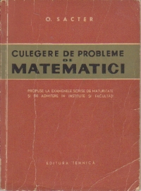 Culegere de probleme de matematici - propuse la examenele scrise de admitere in institute si facultati