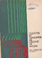 Culegere de standarde de organe de masini - Pentru licee de specialitate, scolide maistri si scoli profesional