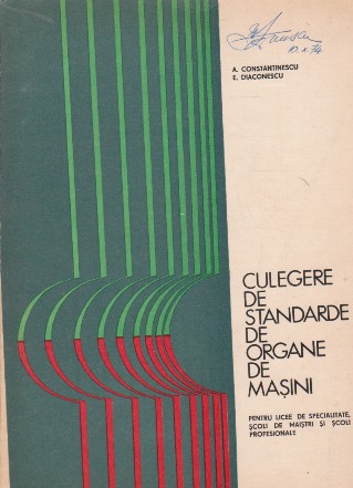 Culegere de standarde de organe de masini - Pentru licee de specialitate, scolide maistri si scoli profesionale