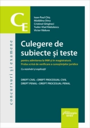 Culegere de subiecte şi teste pentru admiterea la INM şi în magistratură - Proba scrisă de verificare a cunoştinţelor juridice : cu rezolvări şi explicaţii,drept civil - drept procesual civil, drept penal - drept procesual penal