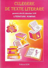 Culegere de texte literare pentru elevii claselor I-IV. Literatura romana