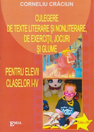 Culegere de texte literare si nonliterare, de exercitii, jocuri si glume pentru elevii claselor I-IV (Editia a III-a)