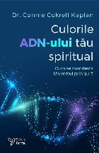 Culorile ADN-ului tău spiritual : cum se manifestă Universul prin aură