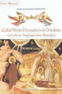 Cultul Sfintei Parascheva in Ortodoxie - cercetare hagiografico-liturgica.