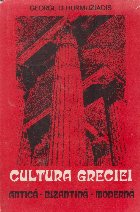 Cultura Greciei. Antica - bizantina - moderna