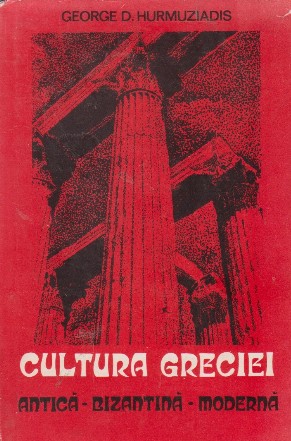 Cultura Greciei. Antica - bizantina - moderna