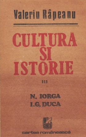 Cultura si istorie, III N. Iorga, I. G. Duca