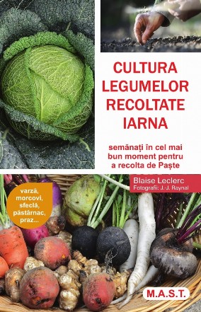 Cultura legumelor recoltate iarna. Semanati in cel mai bun moment pentru a recolta de Paste