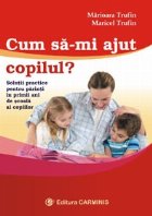 Cum sa-mi ajut copilul? Solutii practice pentru parinti in primii ani de scoala ai copiilor