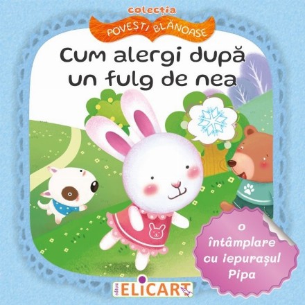 Cum alergi după un fulg de nea : o întâmplare cu iepuraşul Pipa