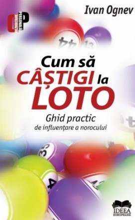 Cum sa castigi la Loto. Ghid practic de influentare a norocului