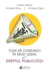 Cum sa comunici legal sau Dreptul publicitatii