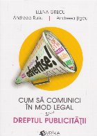 Cum sa comunici in mod legal sau dreptul publicitatii