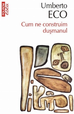 Cum ne construim duşmanul (ediţia 2017)