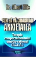 Cum sa va controlati anxietatea - Terapia comportamentului emotiv-rational (T.C.E.R.)