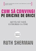 Cum sa convingi pe oricine de orice. Ajuta-i sa vada lucrurile ca tine