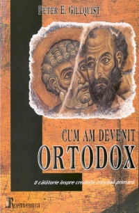 Cum am devenit ortodox - o calatorie inspre credinta crestina primara -