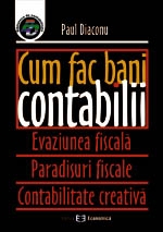 Cum fac bani contabilii. Evaziune fiscala. Paradisuri fiscale. Contabilitate creativa