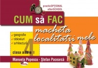 Cum sa fac macheta localitatii mele, clasa a IV-a