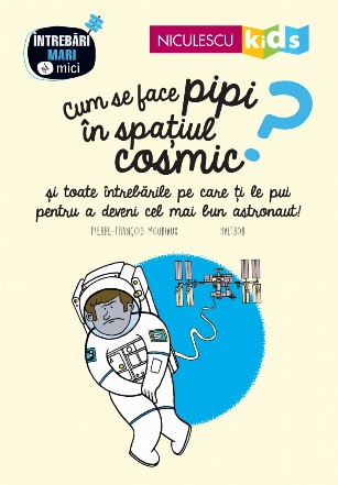 Cum se face pipi in spatiul cosmic? si toate intrebarile pe care ti le pui pentru a deveni cel mai bun astronaut!