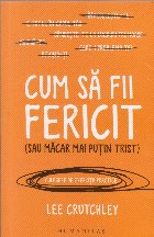 Cum fii fericit (Sau macar