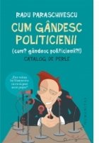 Cum gandesc politicienii (Cum? Gandesc politicienii?). Catalog de perle